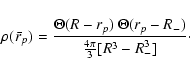 \begin{displaymath}\rho({~\bar{\!r}}_p)= \frac{\Theta(R - r_p)~
\Theta(r_p - R_{-})}{\frac{4 \pi}{3} [R^3 - R_{-}^3]} \cdot
\end{displaymath}