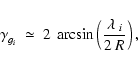 \begin{displaymath}\gamma_{g_i}^{} ~ \simeq ~ 2 ~
\arcsin \left( \frac{\lambda_{~i}}{2~R} \right) ,
\end{displaymath}
