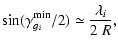 $\displaystyle \sin(\gamma^{\rm min}_{g_i}/2)
\simeq \frac{\lambda_i}{2~R} ,$