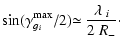 $\displaystyle \sin(\gamma^{\rm max}_{g_i}/2)\!\!
\simeq \frac{\lambda_{~i}}{2~R_{-}}\cdot$