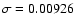 $\sigma =0.00926$