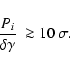 \begin{displaymath}\frac{P_i}{\delta \gamma} ~ \ga
10~ \sigma .
\end{displaymath}