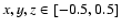 $x,y,z \in [-0.5,0.5]$