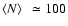 $\left< N \right>~ \simeq 100$