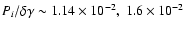 $P_i/\delta\gamma \sim 1.14 \times 10^{-2},~
1.6 \times10^{-2}$