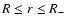 $R \leq r \leq R_{-}$