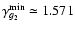 $\gamma^{\rm min}_{g_2} \simeq 1.571$