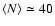 $\langle N \rangle \simeq 40$