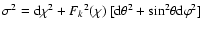 $\sigma^2 = {\rm d}\chi^2 + {F_{k}}^2(\chi) ~
[ {\rm d}\theta^2 + \sin^2 \!\theta {\rm d}\varphi^2 ]$