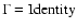 $\Gamma=\mbox{Identity}$