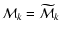 ${\cal M}_k = \widetilde{\cal M}_k$