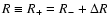 $R \equiv R_{+} = R_{-} + \Delta R$