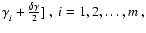$\gamma_{i}^{} +\frac{\delta \gamma}{2}] ~,~
i= 1,2, \dots ,m ~ ,$