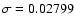 $\sigma = 0.02799$