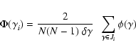 \begin{displaymath}
\Phi(\gamma_{i}^{}) = \frac{2}{N(N-1)~\delta \gamma} ~~
\sum_{\gamma \in J_i} \phi(\gamma)
\end{displaymath}