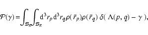\begin{displaymath}
{\cal P}(\gamma)
\!=\!\! \int_{{\cal B}_R} \!\! \int_{{\cal ...
...}_p)
\rho({~\bar{\!r}}_q)~\delta(~ \Lambda(p,q) - \gamma ~) ,
\end{displaymath}
