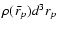 $\rho({~\bar{\!r}}_p) d^3r_{p}$