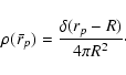 \begin{displaymath}
\rho({~\bar{\!r}}_p) = \frac{\delta(r_p - R)}{4 \pi R^2} \cdot
\end{displaymath}
