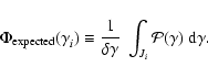 \begin{displaymath}
\Phi_{\rm expected}(\gamma_{i}^{}) \equiv
\frac{1}{\delta \gamma} ~
\int_{J_i} {\cal P}(\gamma) ~ {\rm d}\gamma .
\end{displaymath}