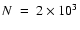 $N~ =~ 2 \times 10^3$