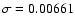 $\sigma = 0.00661$