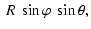 $\displaystyle ~ R~\sin\varphi~\sin\theta ,$
