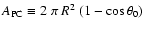 $A_{\rm PC} \equiv 2~\pi~R^2~(1 - \cos\theta_0)$