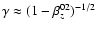 $\gamma \approx
(1 - \beta_z^{02})^{-1/2}$