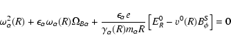 \begin{displaymath}\omega_{\alpha}^2(R) + \epsilon_\alpha\omega_{\alpha}(R) \Ome...
...alpha}R}\left[ E_R^0 - v_{\alphaz}^{0}(R)
B_\phi^S\right] = 0
\end{displaymath}