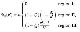 $\displaystyle \tilde{\omega}_\alpha(R) = h \left\{\begin{array}{ll} 0 & \mbox{r...
...[2.5mm]
(1 - Q)\frac{R_2^2 - R_1^2}{R^2}& \mbox{region III}.
\end{array}\right.$