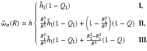 $\displaystyle \tilde{\omega}_\alpha(R) = h\left\{ \begin{array}{ll} \tilde{h}_{...
...- Q_{\rm I})
+\frac{R_2^2 - R_1^2}{R^2}(1 - Q) & \mbox{III}.
\end{array}\right.$