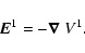 \begin{displaymath}{\vec E}^1 = - \mbox{\boldmath$\nabla$ }V^1.
\end{displaymath}
