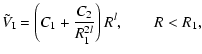 $\displaystyle \tphi_{\rm I} = \left(C_1 + \frac{C_2}{R_1^{2l}}\right)R^l,\qquad R < R_1,$