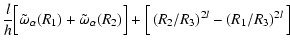 $\displaystyle \frac{l}{h}\Big[\tilde{\omega}_\alpha(R_1) + \tilde{\omega}_\alpha(R_2)\Big] + \Big[\left(R_2/R_3\right)^{2l} - \left(R_1/R_3\right)^{2l}\Big]$