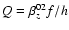 $Q = \beta _z^{02} f/h$
