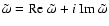 $\tilde{\omega}= {\rm Re}~\tilde{\omega}+ i\:{\rm Im}~\tilde{\omega}$