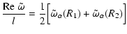 $\displaystyle \frac{{\rm Re}~\tilde{\omega}}{l} =
\frac{1}{2}\Big[\tilde{\omega}_\alpha(R_1) +
\tilde{\omega}_\alpha(R_2)\Big]$