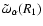 $\tilde{\omega}_\alpha(R_1)$