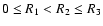 $0 \leq R_1 < R_2 \leq R_3$