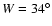 $W = 34^\circ$