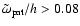 $\tilde{\omega}_{\rm pat}/h > 0.08$