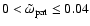 $0 <
\tilde{\omega}_{\rm pat} \leq 0.04$