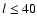 $l\leq 40$