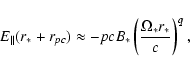 \begin{displaymath}E_\parallel(r_\ast+r_{pc}) \approx - p c B_\ast
\left(\frac{\Omega_\ast r_\ast}{c} \right)^q,
\end{displaymath}