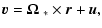 $\displaystyle {\vec v} = \mbox{\boldmath$\Omega$ }_\ast \times {\vec r} + {\vec u},$