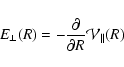 \begin{displaymath}E_\perp (R)= - \frac{\partial }{\partial R}{\mathcal{V}_\parallel(R)}
\end{displaymath}
