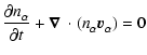 $\displaystyle \frac{\partial n_{\alpha}^{}}{\partial t} + \mbox{\boldmath$\nabla$ }\cdot(n_{\alpha}^{}{\vec v}_{\alpha}^{}) = 0$