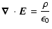 $\displaystyle \mbox{\boldmath$\nabla$ }\cdot{\vec E}^{}=\frac{\rho}{\epsilon_0}$