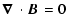 $\displaystyle \mbox{\boldmath$\nabla$ }\cdot{\vec B}^{}= 0$