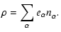 $\displaystyle \rho = \sum_{\alpha}e_{\alpha}n_{\alpha}^{}.$